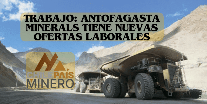 Más de 20 ofertas de trabajo en AMSA: postula en Centinela, Zaldívar y Pelambres