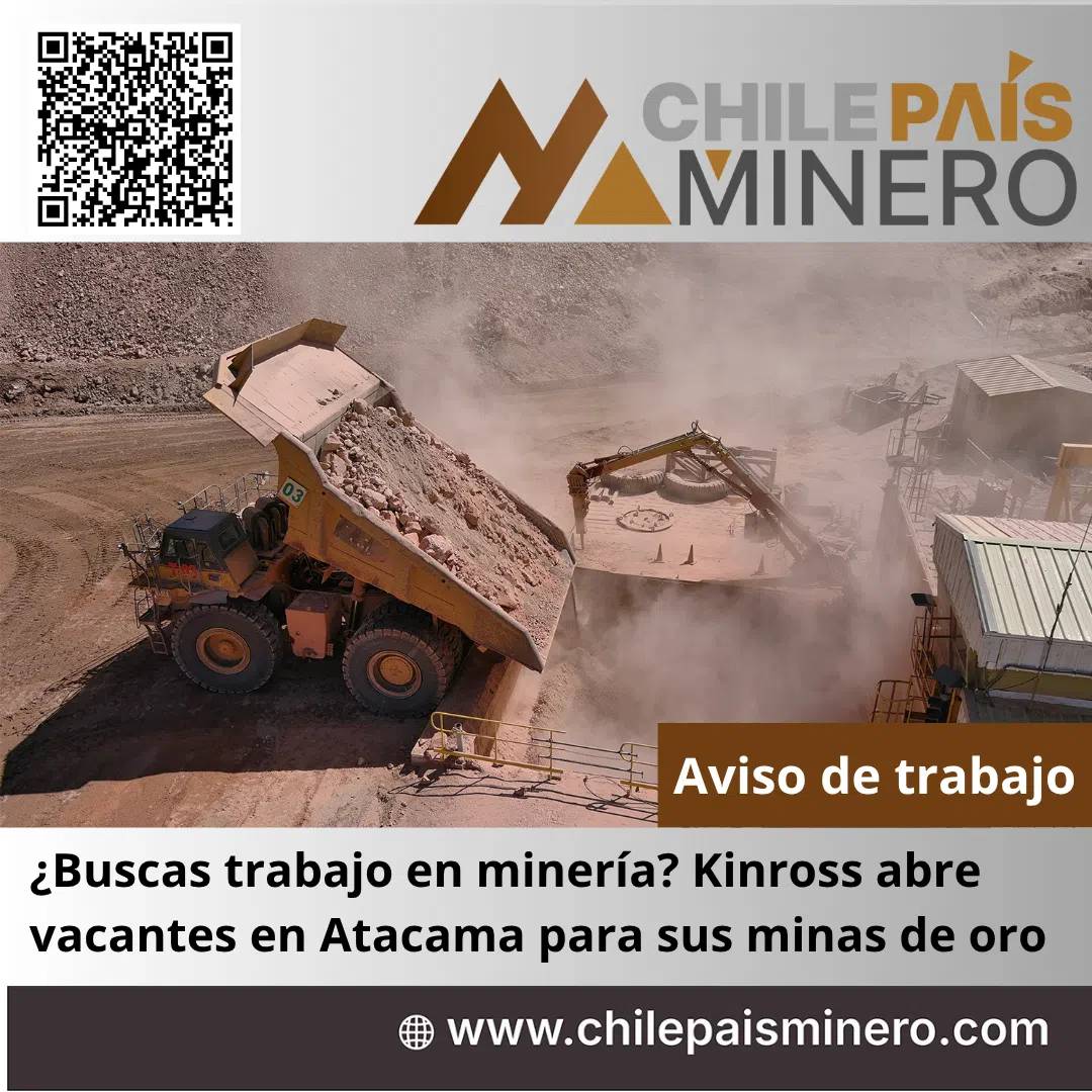 ¿Buscas trabajo en minería? Kinross abre vacantes en Atacama en su operación de oro