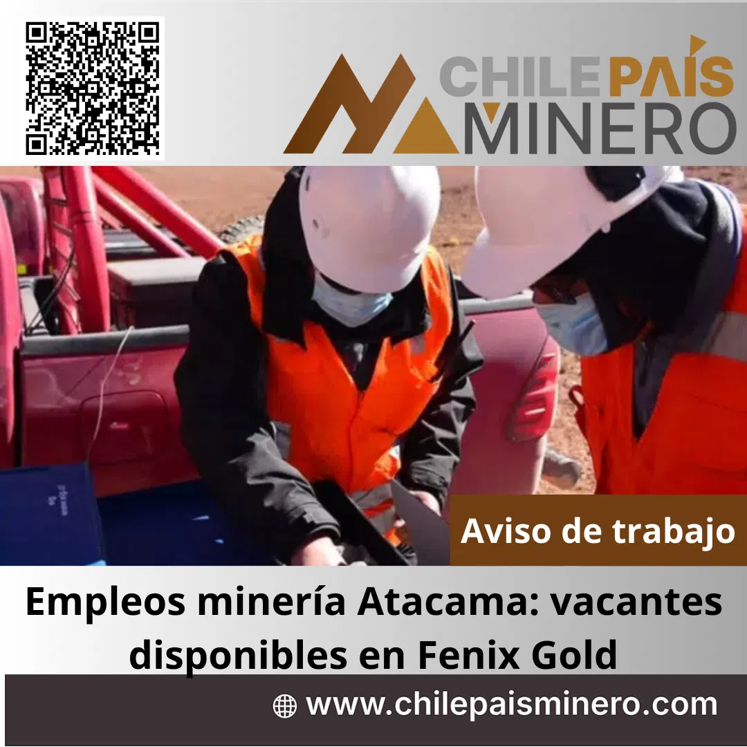 Trabajo minería Atacama: vacantes disponibles en Fenix Gold